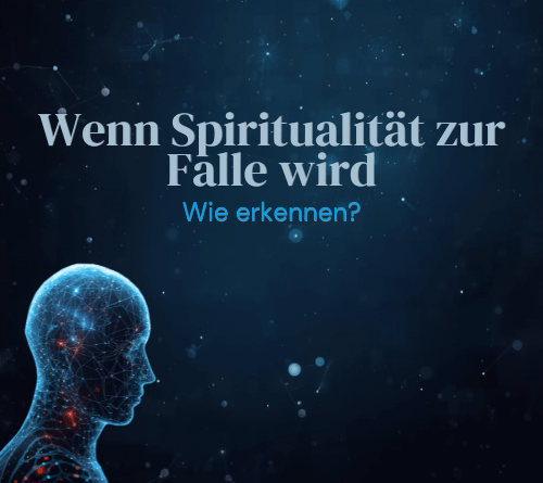 Wenn Spiritualität zur Falle wird und wie du es richtig erkennst