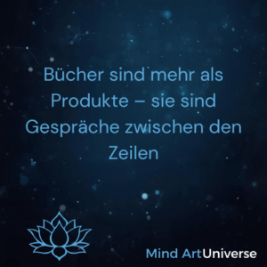 Bücher sind mehr als Produkte – sie sind Gespräche zwischen den Zeilen