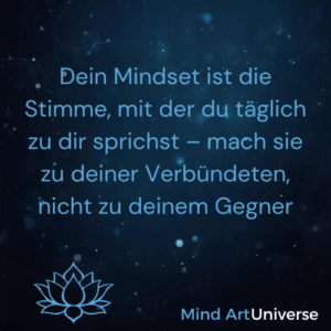 Dein Mindset ist die Stimme, mit der du täglich zu dir sprichst – mach sie zu deiner Verbündeten, nicht zu deinem Gegner - Mind Art Universe