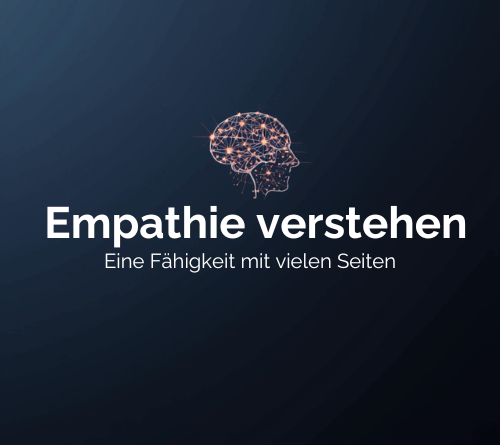 Empathie verstehen lernen - eine Begabung mit vielen Seiten