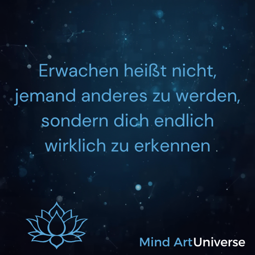 Erwachen heißt nicht, jemand anderes zu werden, sondern dich endlich wirklich zu erkennen