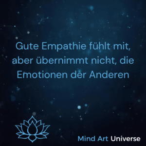 Gute Empathie fühlt mit, aber übernimmt nicht, die Emotionen der Anderen 