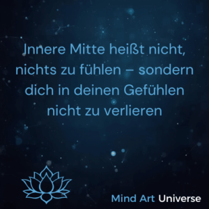 Innere Mitte heißt nicht, nichts zu fühlen – sondern dich in deinen Gefühlen nicht zu verlieren