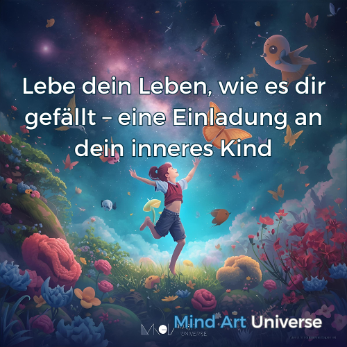 Lebe dein Leben, wie es dir gefällt – eine Einladung an dein inneres Kind