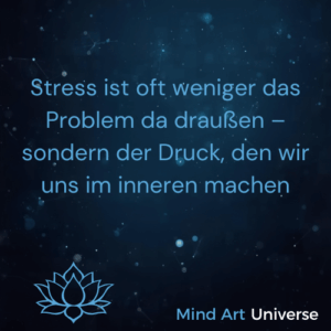 Stress ist oft weniger das Problem da draußen – sondern der Druck, den wir uns im inneren machen