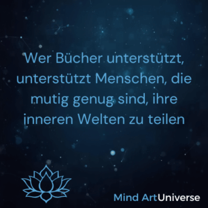 Wer Bücher unterstützt, unterstützt Menschen, die mutig genug sind, ihre inneren Welten zu teilen