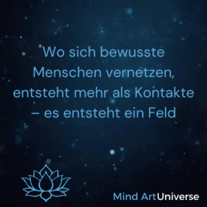 Wo sich bewusste Menschen vernetzen, entsteht mehr als Kontakte – es entsteht ein Feld