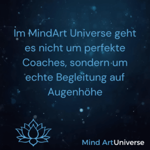 m MindArt Universe geht es nicht um perfekte Coaches, sondern um echte Begleitung auf Augenhöhe